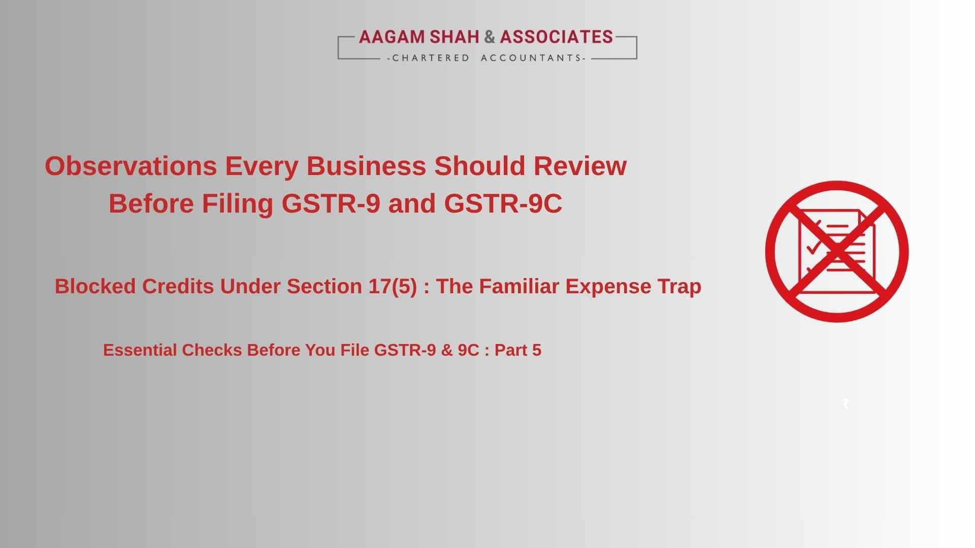 Observations Every Business Should Review Before Filing GSTR-9 and GSTR-9C - Blocked Credits Under Section 17(5) : The Familiar Expense Trap