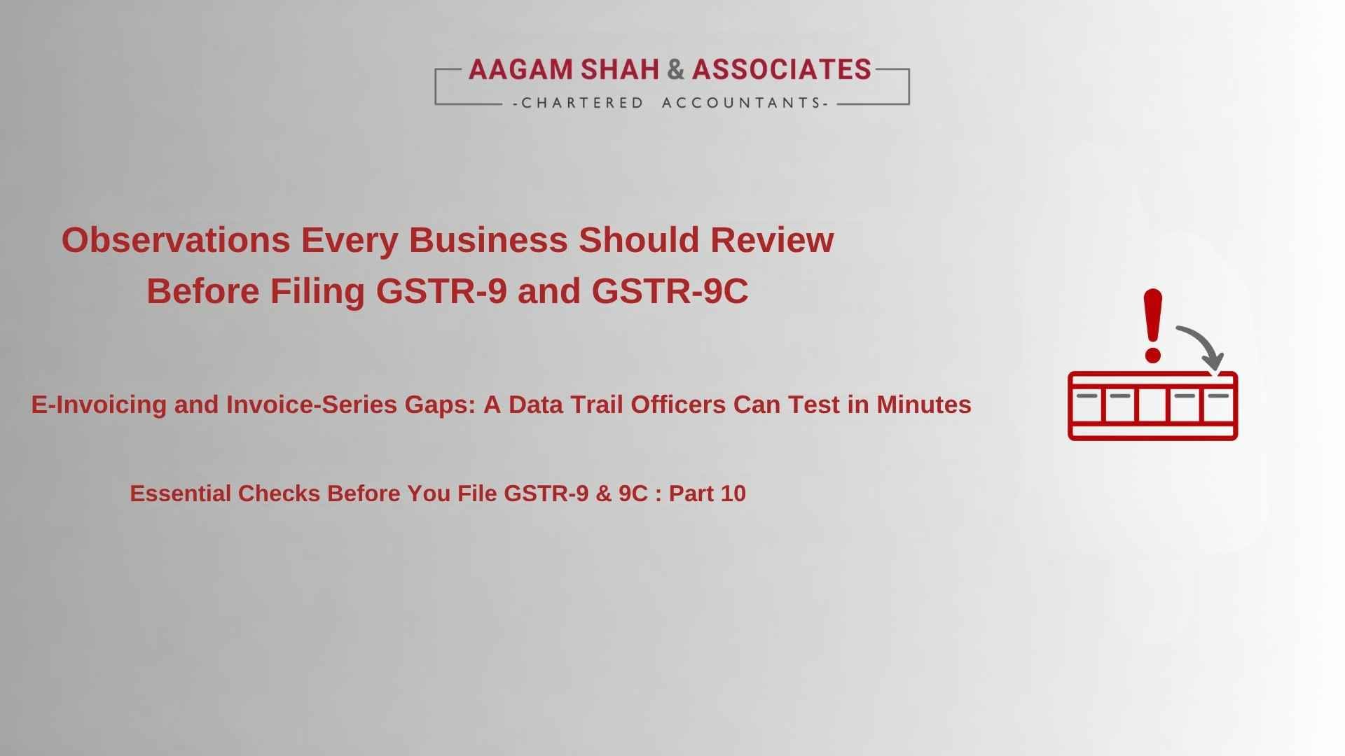 Observations Every Business Should Review Before Filing GSTR-9 and GSTR-9C - E-Invoicing and Invoice-Series Gaps: A Data Trail Officers Can Test in Minutes