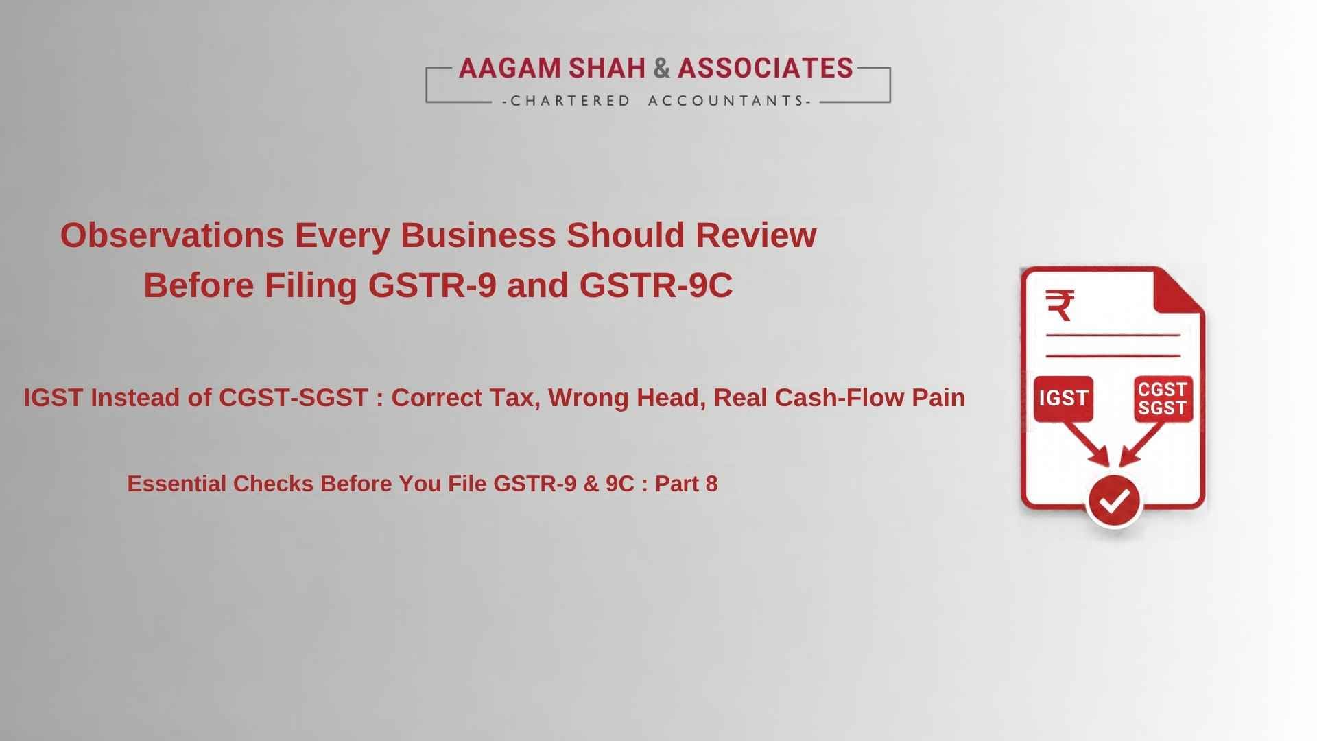 Observations Every Business Should Review Before Filing GSTR-9 and GSTR-9C: IGST Instead of CGST-SGST: Correct Tax, Wrong Head, Real Cash-Flow Pain