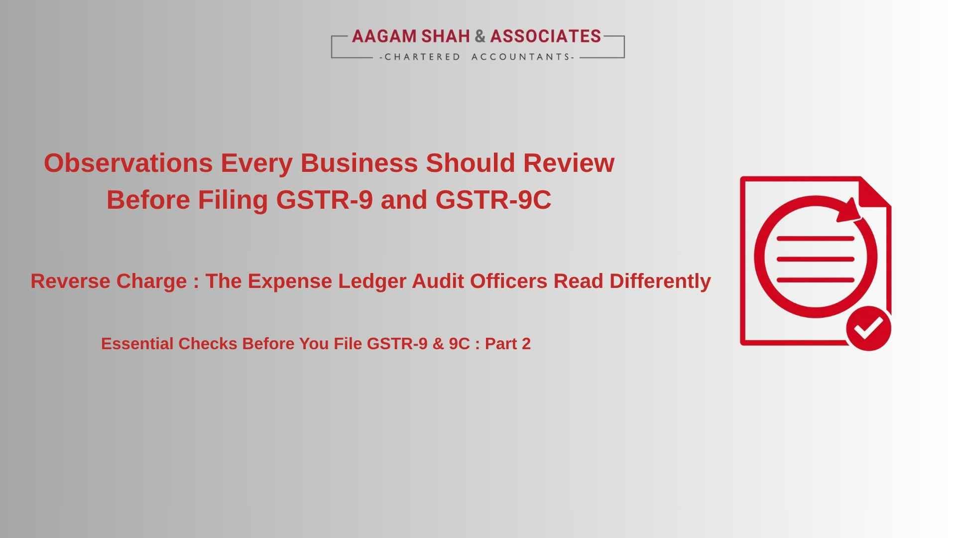 Observations Every Business Should Review Before Filing GSTR-9 and GSTR-9C - Reverse Charge : The Expense Ledger Audit Officers Read Differently