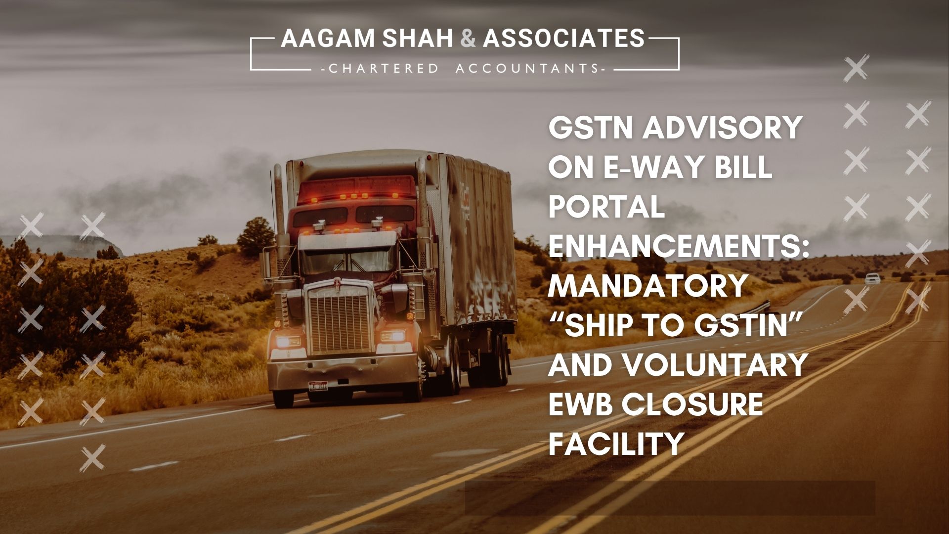 GSTN Advisory on e-Way Bill Portal Enhancements: Mandatory “Ship To GSTIN” and Voluntary EWB Closure Facility