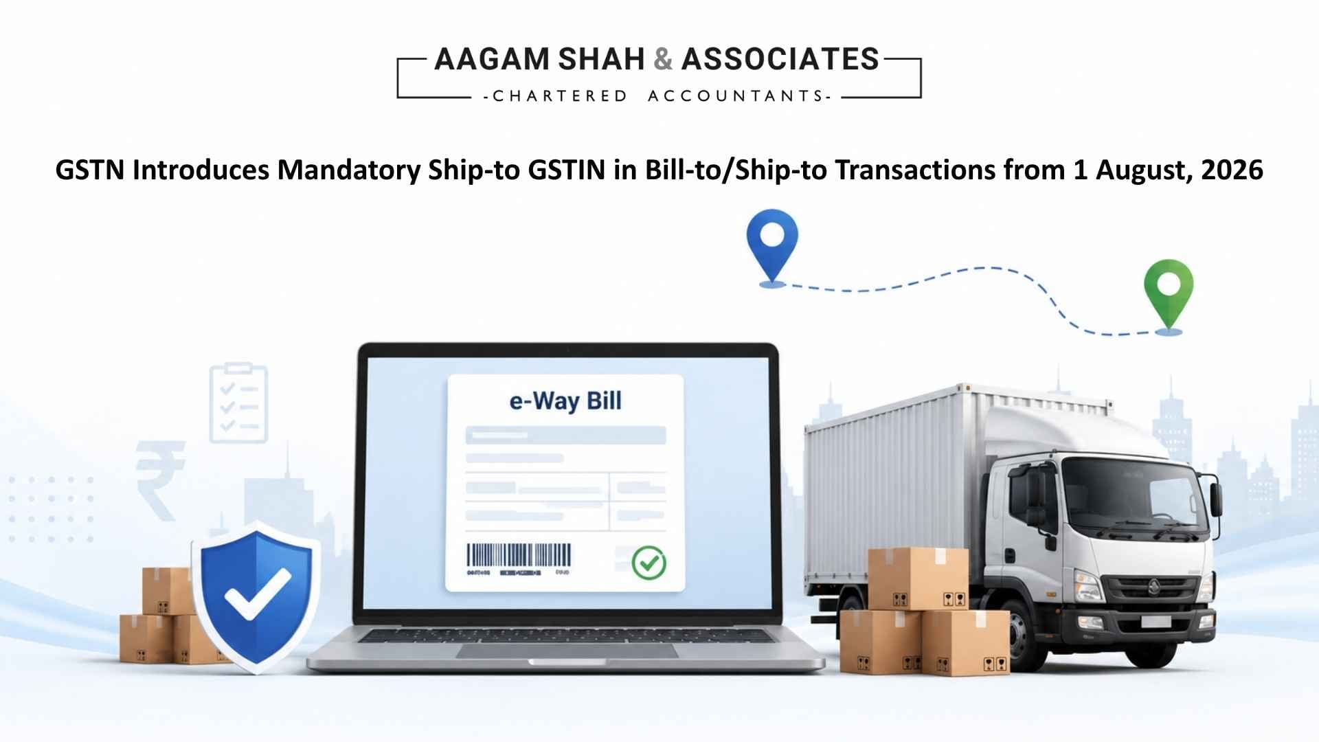 GSTN Introduces Mandatory Ship-to GSTIN in Bill-to/Ship-to Transactions from 1 August, 2026